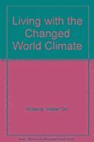 Living with the Changed World Climate (inbunden)