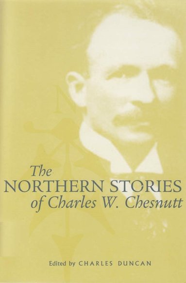 Northern Stories of Charles W. Chesnutt (h�ftad)