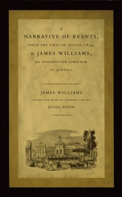 A Narrative of Events, since the First of August, 1834, by James Williams, an Apprenticed Labourer in Jamaica (hftad)