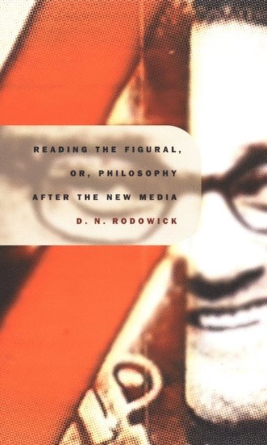 Reading the Figural, or, Philosophy after the New Media (e-bok)