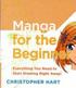 Manga for the Beginner - Everything You Need to St art Drawing Right Away!