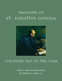 Thoughts of St. Ignatius Loyola for Every Day of the Year (inbunden)