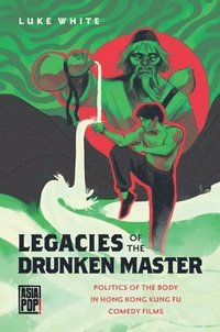 Legacies of the Drunken Master (inbunden)