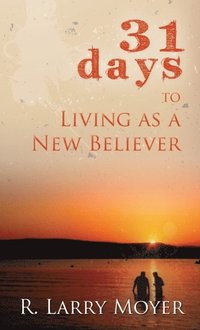 31 Days to Living as a New Believer (e-bok)