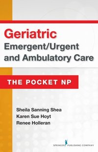 Geriatric Emergent/Urgent and Ambulatory Care (e-bok)