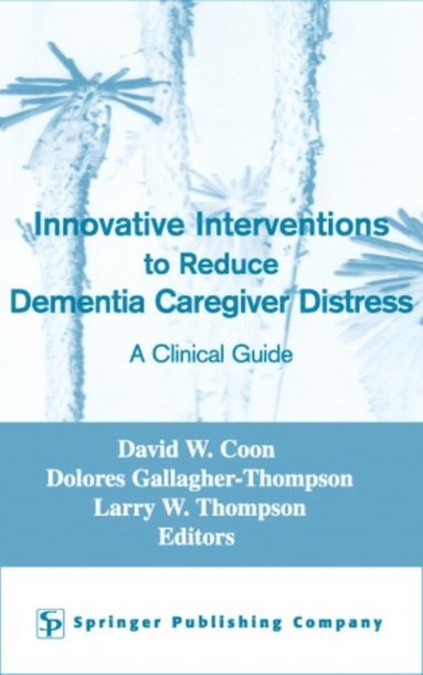 Innovative Interventions To Reduce Dementia Caregiver Distress (e-bok)