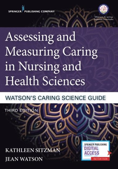 Assessing and Measuring Caring in Nursing and Health Sciences: Watson's Caring Science Guide (e-bok)