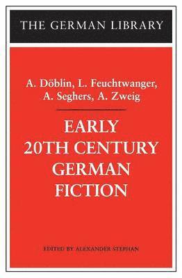 Early 20th-Century German Fiction: A. Dblin, L. Feuchtwanger, A. Seghers, A. Zweig (hftad)