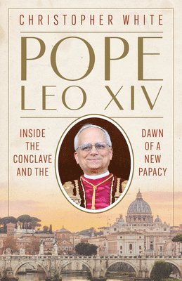 Pope Leo XIV: Inside the Conclave and the Dawn of a New Papacy (inbunden)