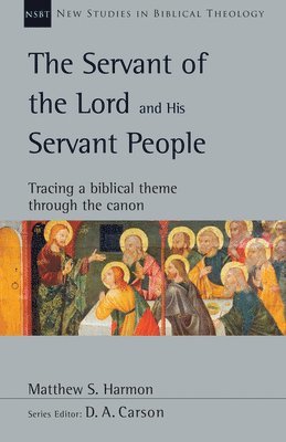 The Servant of the Lord and His Servant People: Tracing a Biblical Theme Through the Canon Volume 54 (hftad)