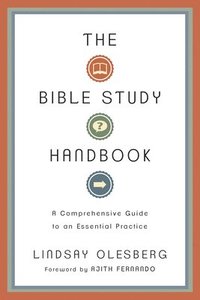 The Bible Study Handbook  A Comprehensive Guide to an Essential Practice (hftad)