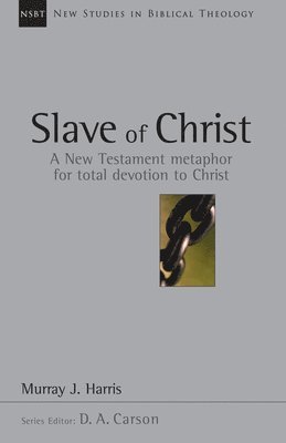 Slave of Christ: A New Testament Metaphor for Total Devotion to Christ Volume 8 (hftad)