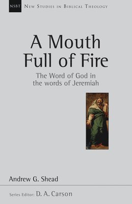 A Mouth Full of Fire: The Word of God in the Words of Jeremiah Volume 29 (h�ftad)