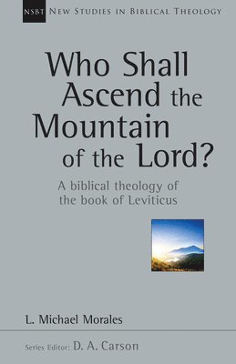 Who Shall Ascend the Mountain of the Lord?: A Biblical Theology of the Book of Leviticus (h�ftad)