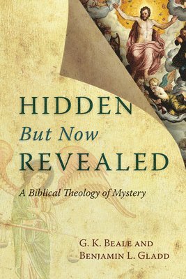 Hidden But Now Revealed: A Biblical Theology of Mystery (h�ftad)