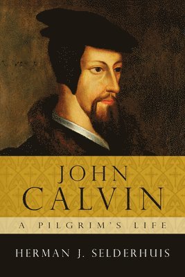 John Calvin: A Pilgrim's Life (h�ftad)