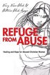 Refuge from Abuse: Healing and Hope for Abused Christian Women