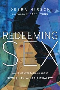Redeeming Sex  Naked Conversations About Sexuality and Spirituality (hftad)