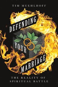Defending Your Marriage  The Reality of Spiritual Battle (häftad)