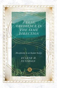 A Long Obedience in the Same Direction  Discipleship in an Instant Society (hftad)
