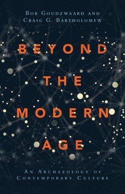 Beyond the Modern Age  An Archaeology of Contemporary Culture (inbunden)