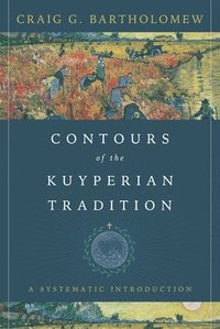 Contours of the Kuyperian Tradition (inbunden)