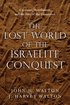 Lost World of the Israelite Conquest - Covenant, Retribution, and the Fate of the Canaanites