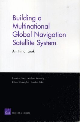 Building a Multinational Global Navigation Satellite System (häftad)
