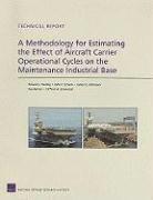 A Methodology for Estimating the Effect of Aircraft Carrier Operational Cycles on the Maintenance Industrial Base (hftad)
