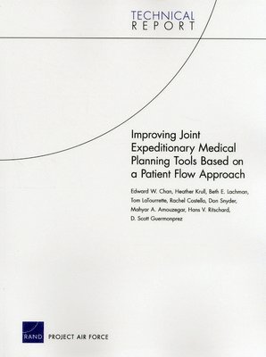 Improving Joint Expeditionary Medical Planning Tools Based on a Patient Flow Approach (inbunden)