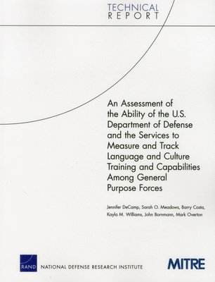 An Assessment of the Ability of the U.S. Department of Defense and the Services to Measure and Track Language and Culture Training and Capabilities Among General Purpose Forces (häftad)