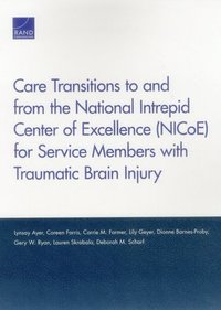 Care Transitions to and from the National Intrepid Center of Excellence (Nicoe) for Service Members with Traumatic Brain Injury (häftad)