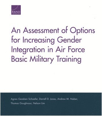 An Assessment of Options for Increasing Gender Integration in Air Force Basic Military Training (inbunden)
