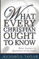 What Every Christian Ought to Know: Basic Answers to Questions of the Faith (h�ftad)