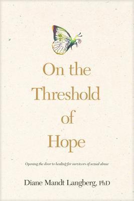 On the Threshold of Hope : Opening the Door to Hope and Healing for Survivors of Sexual Abuse (hftad)