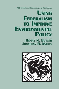 Using Federalism to Improve Environmental Policy (häftad)