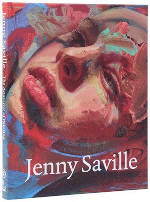 Jenny Saville: The Anatomy of Painting (inbunden)