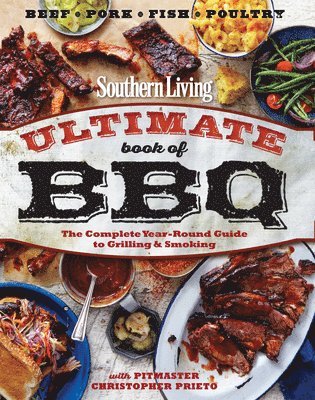 Southern Living Ultimate Book of BBQ: The Complete Year-Round Guide to Grilling and Smoking (inbunden)