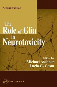 The Role of Glia in Neurotoxicity (inbunden)