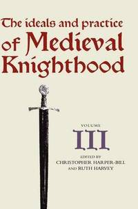 The Ideals and Practice of Medieval Knighthood, volume III (inbunden)
