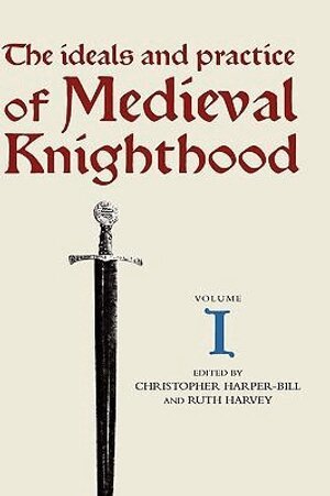 Ideals and Practice of Medieval Knighthood I (inbunden)