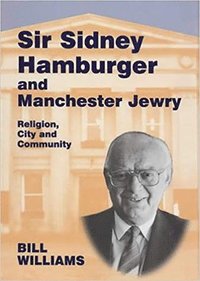 Sir Sidney Hamburger and Manchester Jewry (inbunden)