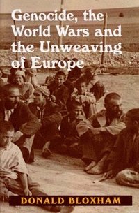 Genocide, the World Wars and the Unweaving of Europe (inbunden)