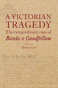 A Victorian Tragedy: The Extraordinary Case of Banks v Goodfellow (inbunden)