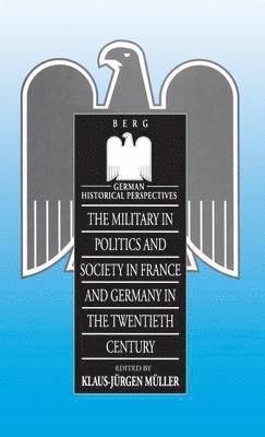 Military in Politics and Society in France and Germany in the 20th Century (inbunden)