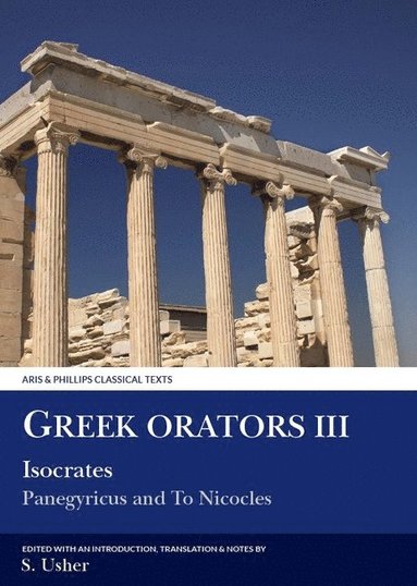 Greek Orators III: Isocrates, Panegyricus and Ad Nicolem (h�ftad)