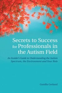 Secrets to Success for Professionals in the Autism Field (e-bok)