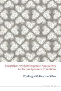 Integrative Psychotherapeutic Approaches to Autism Spectrum Conditions (e-bok)