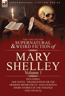 Collected Supernatural and Weird Fiction of Mary Shelley-Volume 1 (hftad)