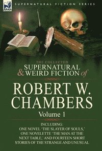 The Collected Supernatural and Weird Fiction of Robert W. Chambers (inbunden)